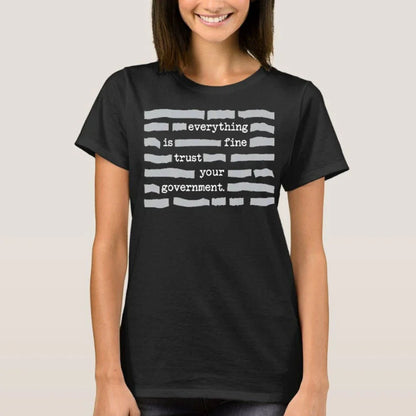 🏆Flash Sale⚡ 30K+ SOLD! ''Everything Is Fine, Trust Your Government'' T-Shirt